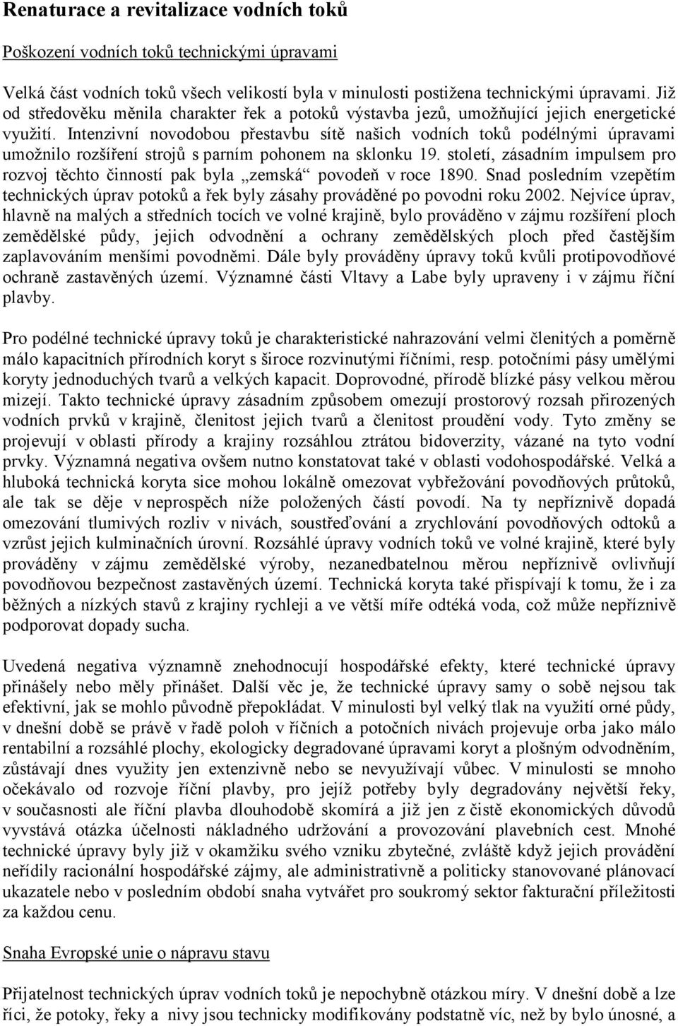 Intenzivní novodobou přestavbu sítě našich vodních toků podélnými úpravami umožnilo rozšíření strojů s parním pohonem na sklonku 19.