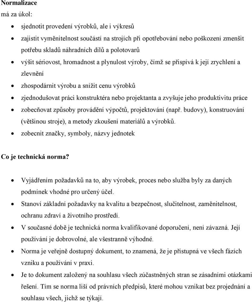 produktivitu práce zobecňovat způsoby provádění výpočtů, projektování (např. budovy), konstruování (většinou stroje), a metody zkoušení materiálů a výrobků.