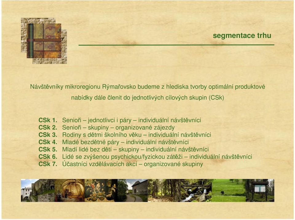 Rodiny s dětmi školního věku individuální návštěvníci CSk 4. Mladé bezdětné páry individuální návštěvníci CSk 5.