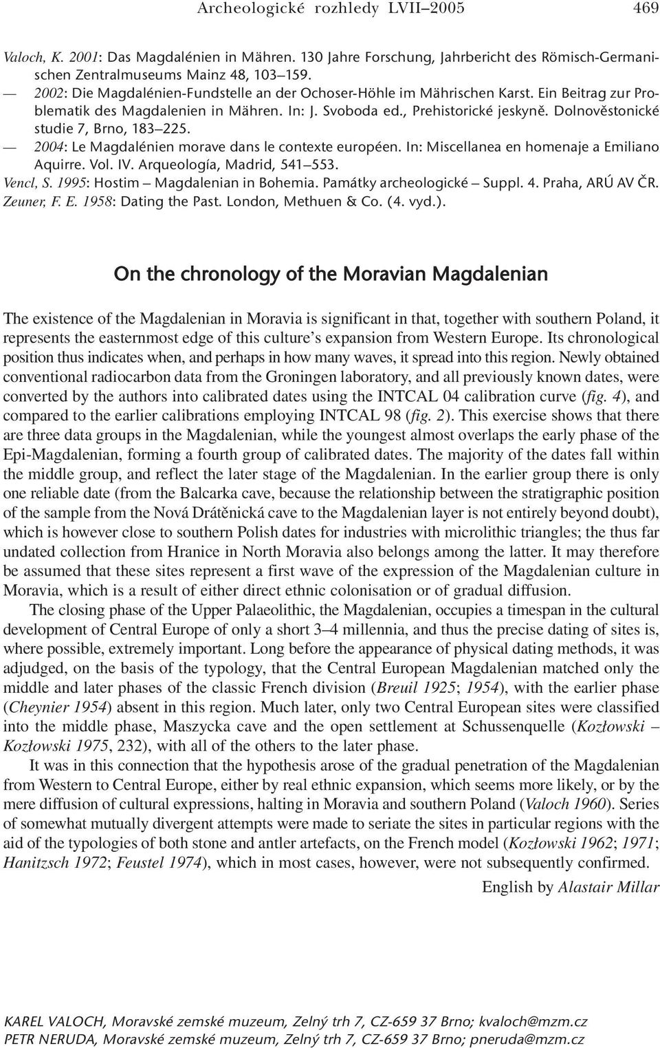 Dolnověstonické studie 7, Brno, 183 225. 2004: Le Magdalénien morave dans le contexte européen. In: Miscellanea en homenaje a Emiliano Aquirre. Vol. IV. Arqueología, Madrid, 541 553. Vencl, S.