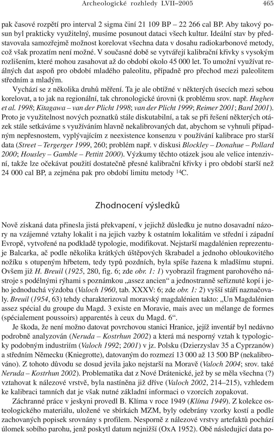 V současné době se vytvářejí kalibrační křivky s vysokým rozlišením, které mohou zasahovat až do období okolo 45 000 let.