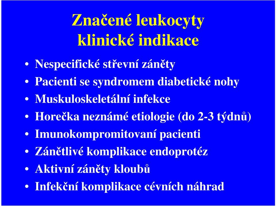 neznámé etiologie (do 2-3 týdnů) Imunokompromitovaní pacienti Zánětlivé