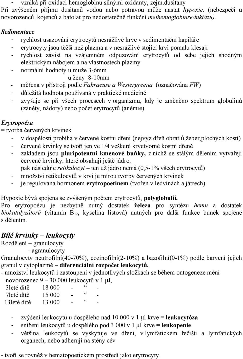 Sedimentace - rychlost usazování erytrocytů nesrážlivé krve v sedimentační kapiláře - erytrocyty jsou těžší než plazma a v nesrážlivé stojící krvi pomalu klesají - rychlost závisí na vzájemném