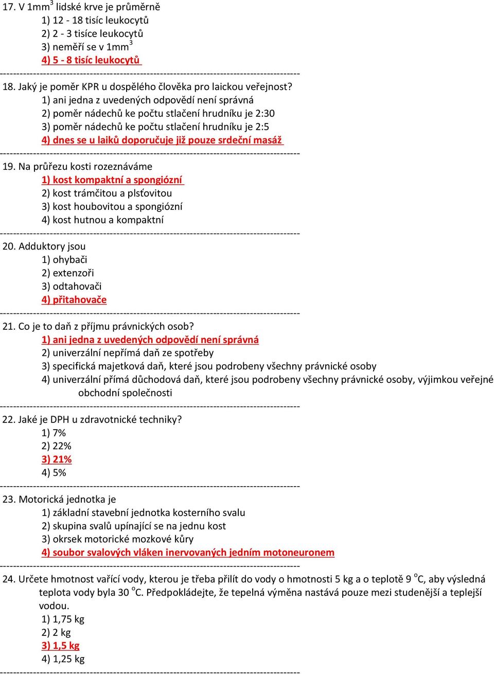 masáž 19. Na průřezu kosti rozeznáváme 1) kost kompaktní a spongiózní 2) kost trámčitou a plsťovitou 3) kost houbovitou a spongiózní 4) kost hutnou a kompaktní 20.