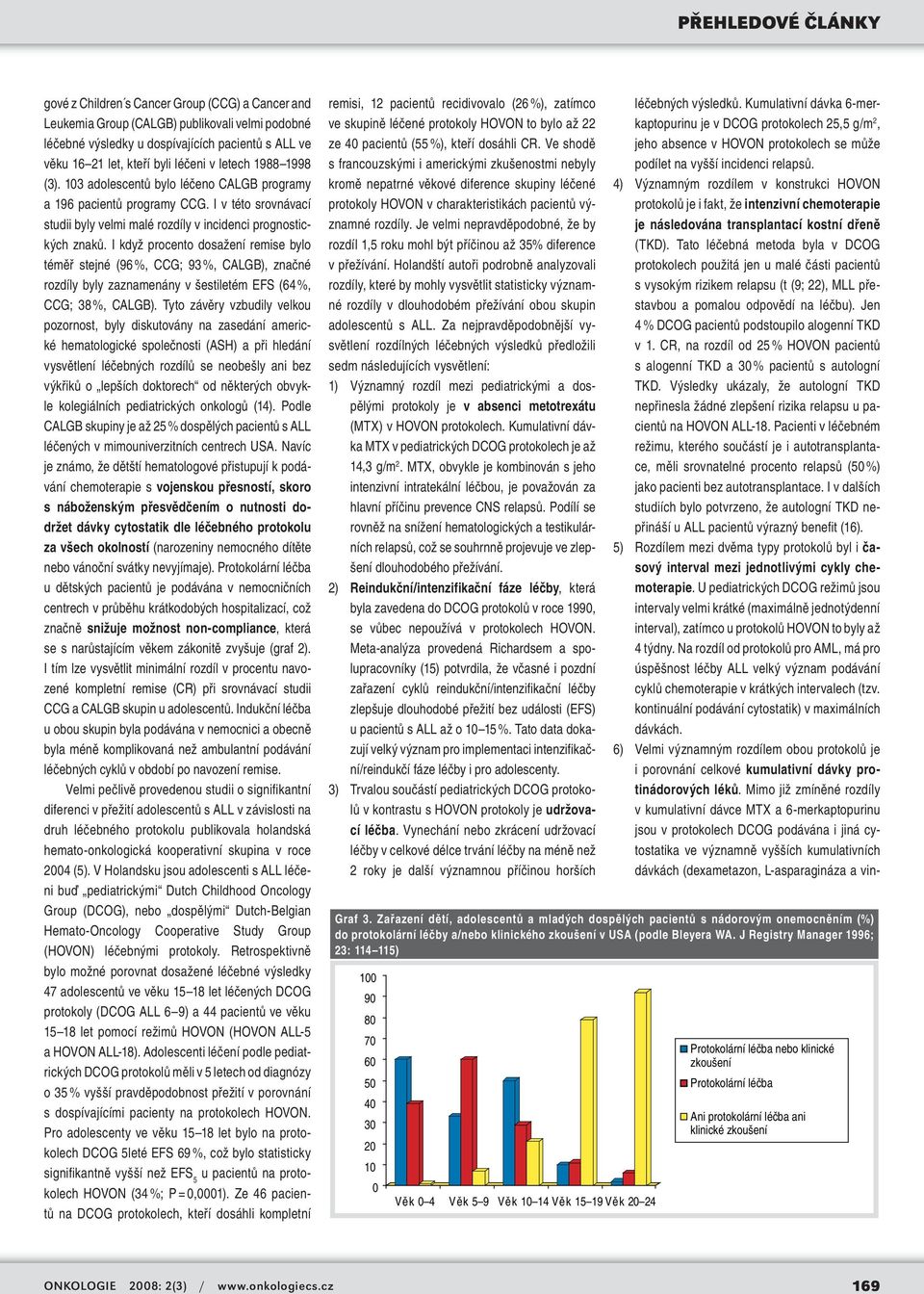 I když procento dosažení remise bylo téměř stejné (96 %, CCG; 93 %, CALGB), značné rozdíly byly zaznamenány v šestiletém EFS (64 %, CCG; 38 %, CALGB).