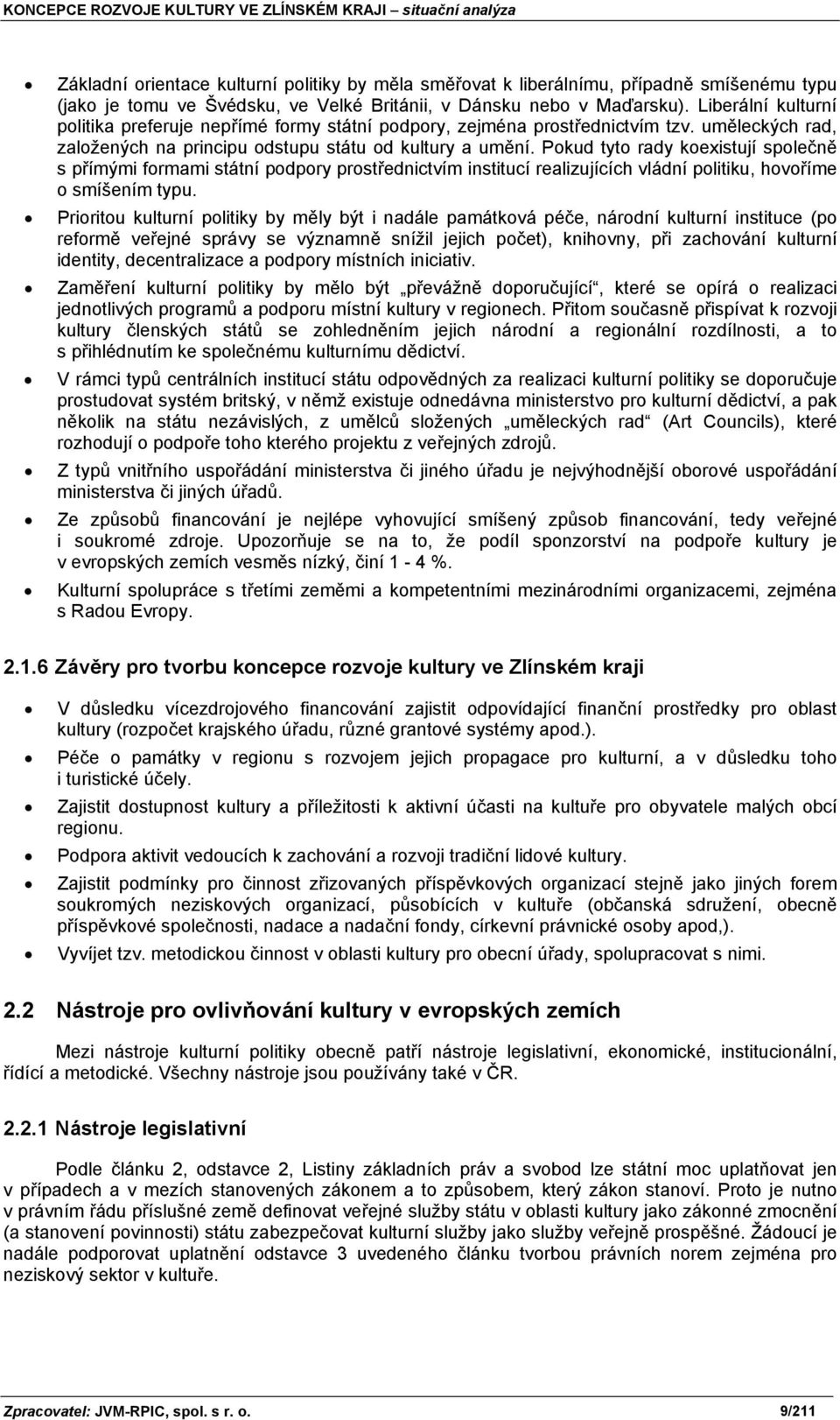 Pokud tyto rady koexistují společně s přímými formami státní podpory prostřednictvím institucí realizujících vládní politiku, hovoříme o smíšením typu.