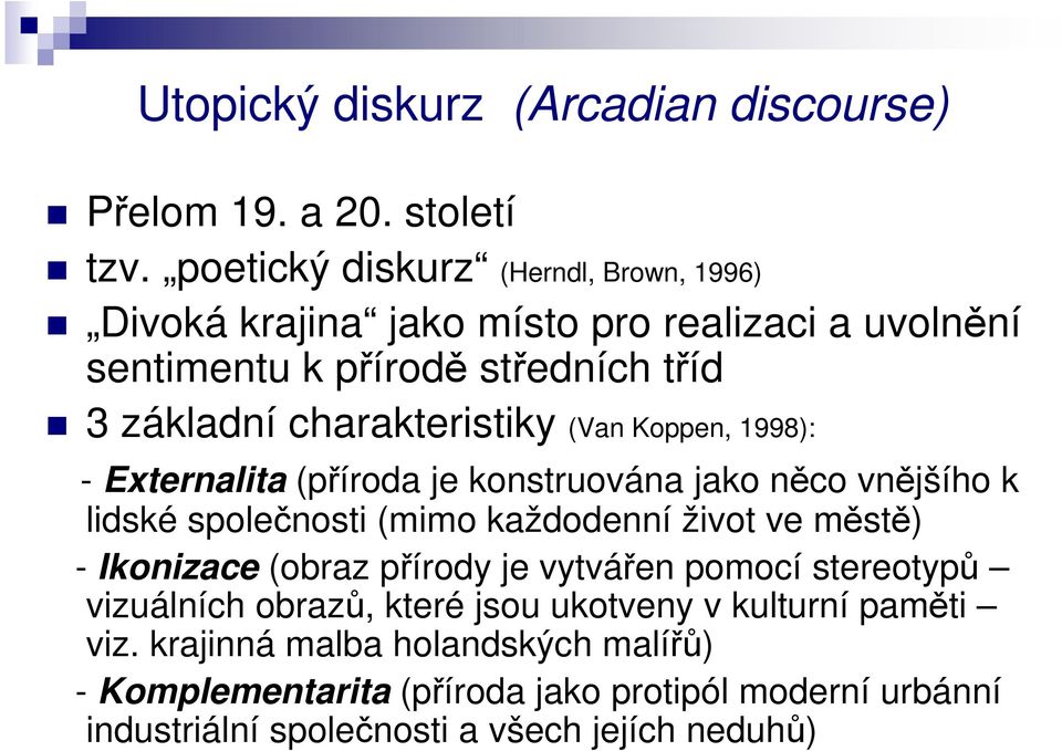 (Van Koppen, 1998): - Externalita (příroda je konstruována jako něco vnějšího k lidské společnosti (mimo každodenní život ve městě) - Ikonizace (obraz