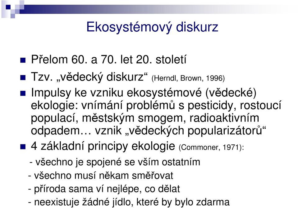 pesticidy, rostoucí populací, městským smogem, radioaktivním odpadem vznik vědeckých popularizátorů 4 základní