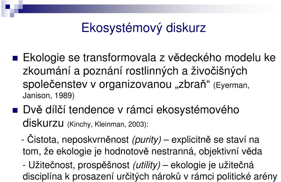 Kleinman, 2003): -Čistota, neposkvrněnost (purity) explicitně se staví na tom, že ekologie je hodnotově nestranná,