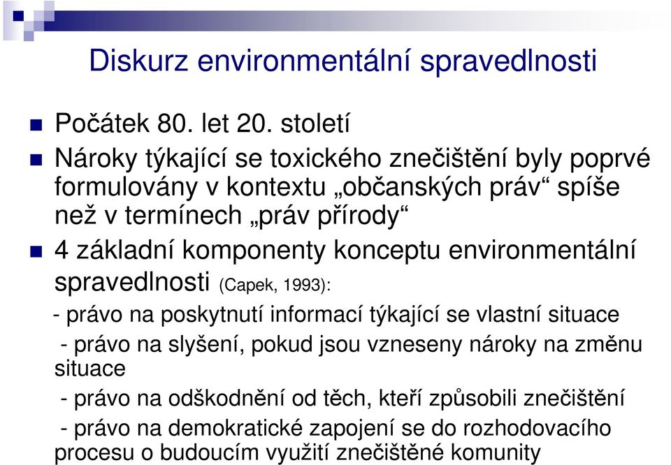 základní komponenty konceptu environmentální spravedlnosti (Capek, 1993): - právo na poskytnutí informací týkající se vlastní situace -