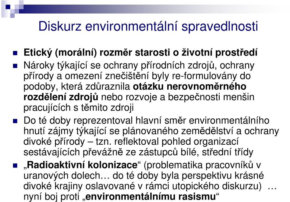 environmentálního hnutí zájmy týkající se plánovaného zemědělství a ochrany divoké přírody tzn.