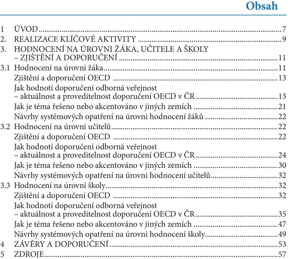 ..21 Návrhy systémových opatření na úrovni hodnocení žáků...22 3.2 Hodnocení na úrovni učitelů...22 Zjištění a doporučení OECD.