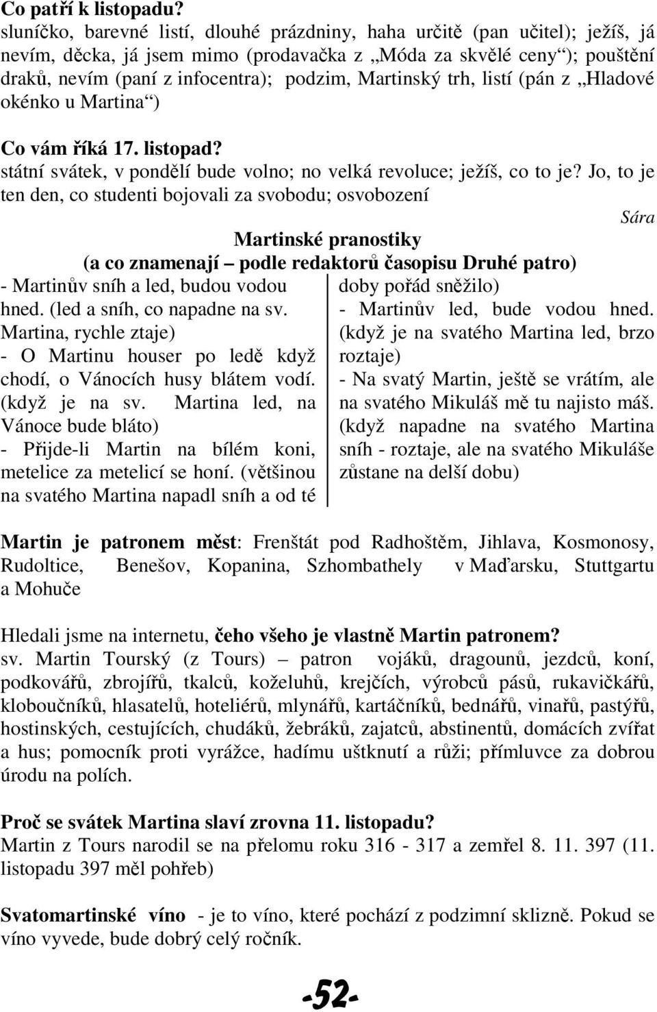 Martinský trh, listí (pán z Hladové okénko u Martina ) Co vám říká 17. listopad? státní svátek, v pondělí bude volno; no velká revoluce; ježíš, co to je?