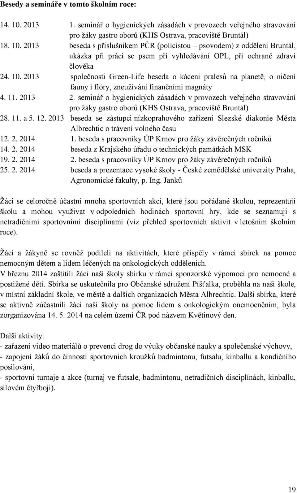 seminář o hygienických zásadách v provozech veřejného stravování pro žáky gastro oborů (KHS Ostrava, pracoviště Bruntál) 28. 11. a 5. 12.