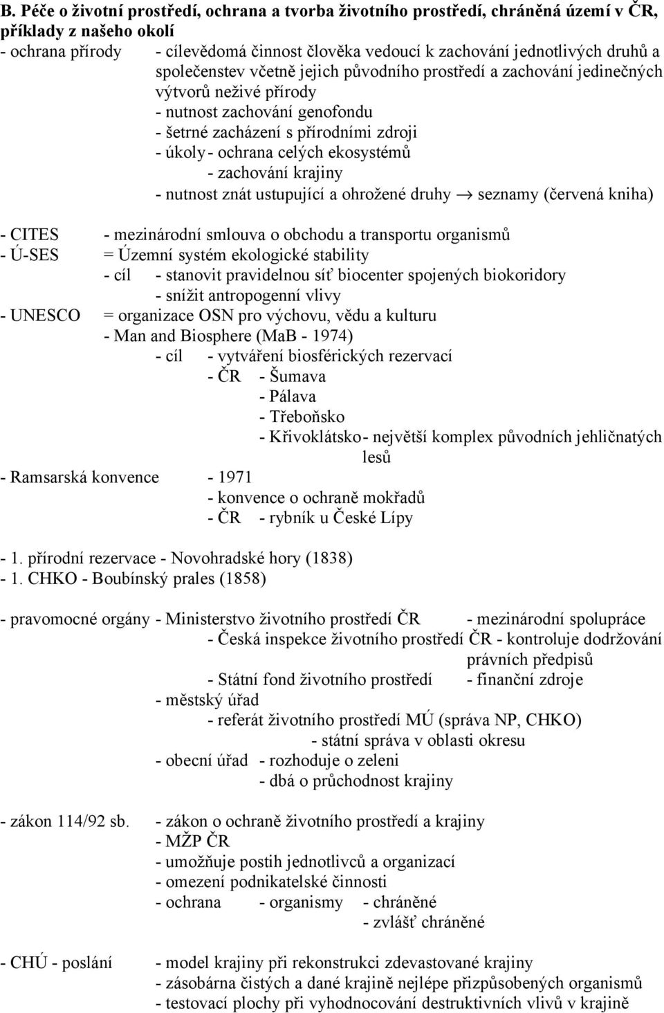 zachování krajiny - nutnost znát ustupující a ohrožené druhy seznamy (červená kniha) - CITES - mezinárodní smlouva o obchodu a transportu organismů - Ú-SES = Územní systém ekologické stability - cíl