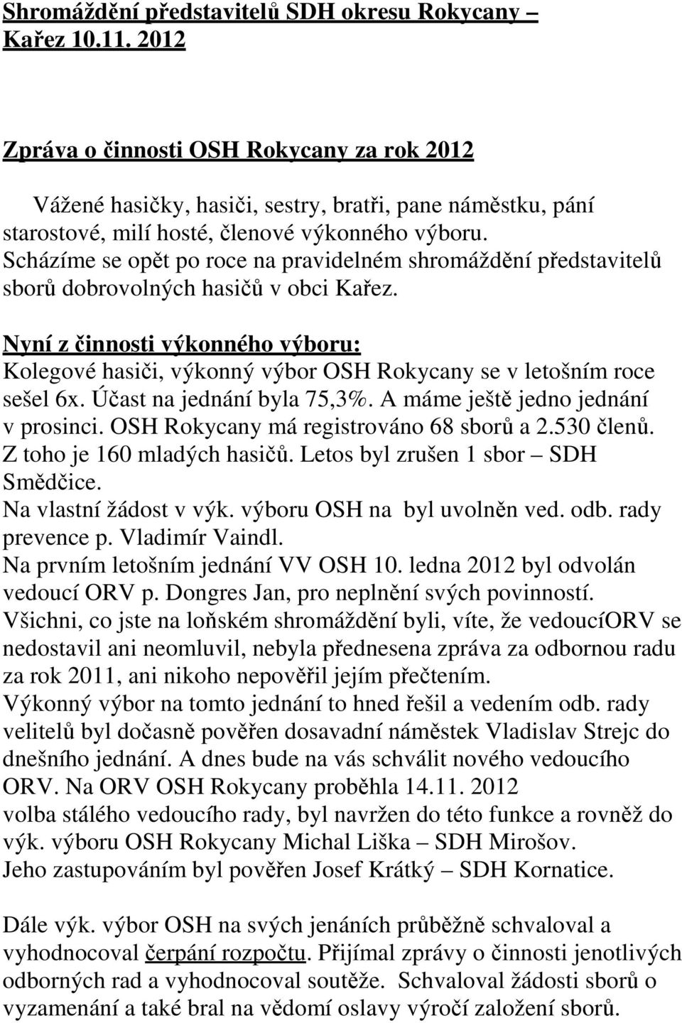 Scházíme se opět po roce na pravidelném shromáždění představitelů sborů dobrovolných hasičů v obci Kařez.