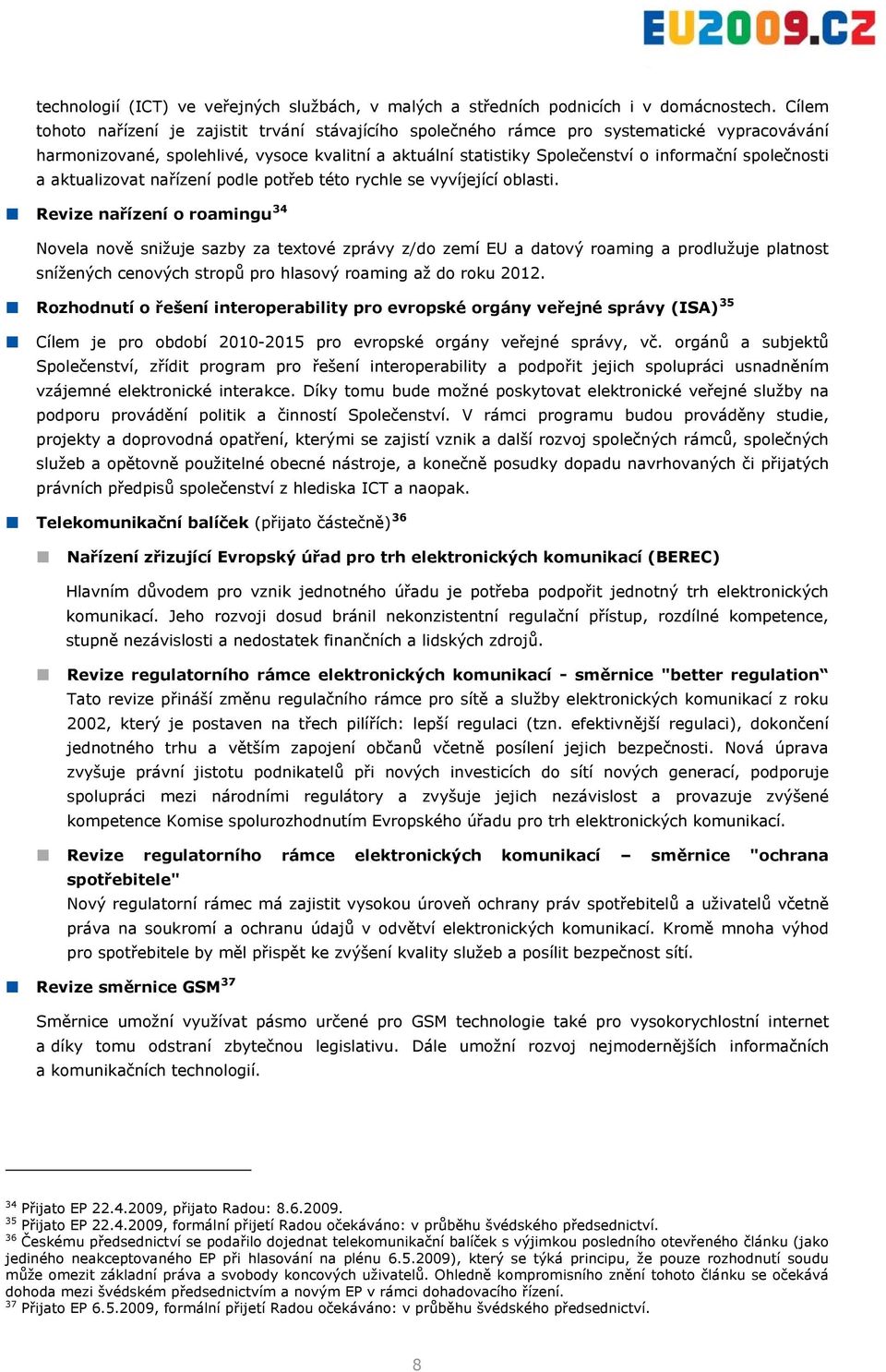 společnosti a aktualizovat nařízení podle potřeb této rychle se vyvíjející oblasti.