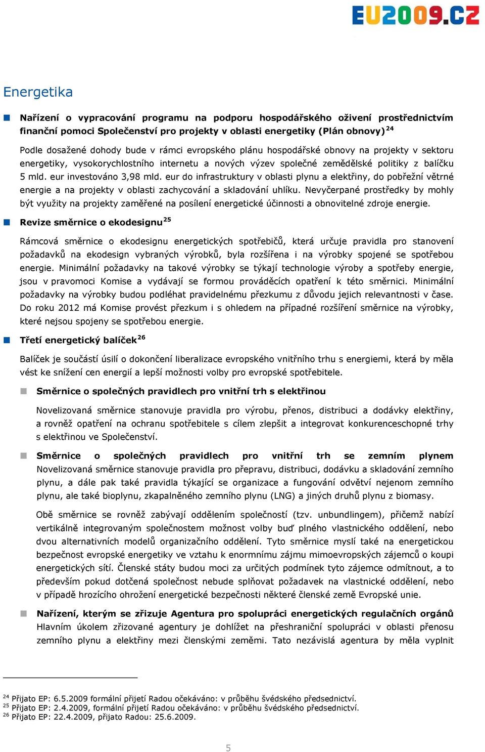 eur do infrastruktury v oblasti plynu a elektřiny, do pobřežní větrné energie a na projekty v oblasti zachycování a skladování uhlíku.