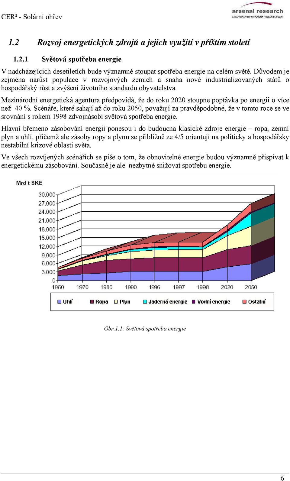 Mezinárodní energetická agentura předpovídá, že do roku 2020 stoupne poptávka po energii o více než 40 %.