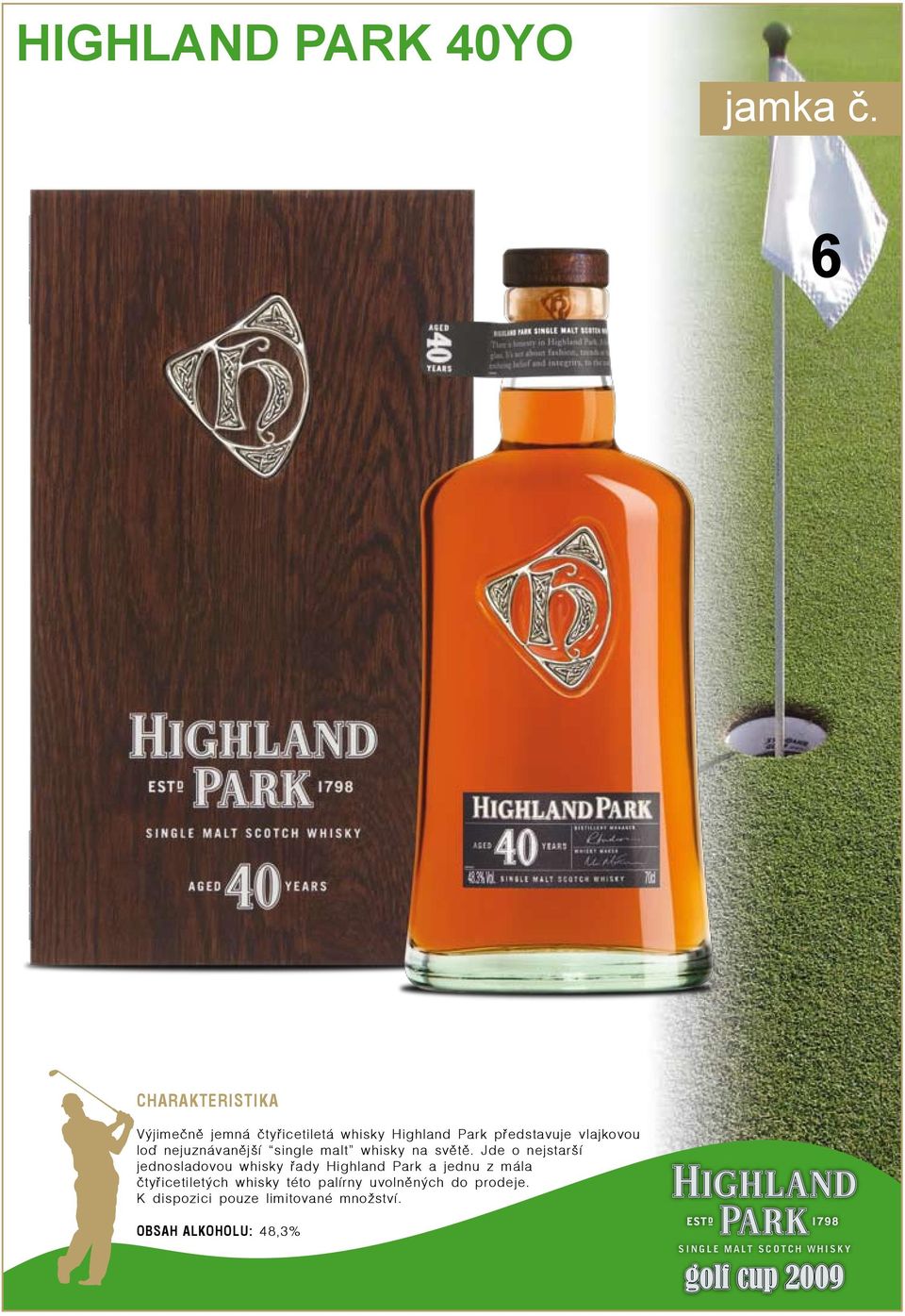 Jde o nejstarší jednosladovou whisky řady Highland Park a jednu z mála čtyřicetiletých