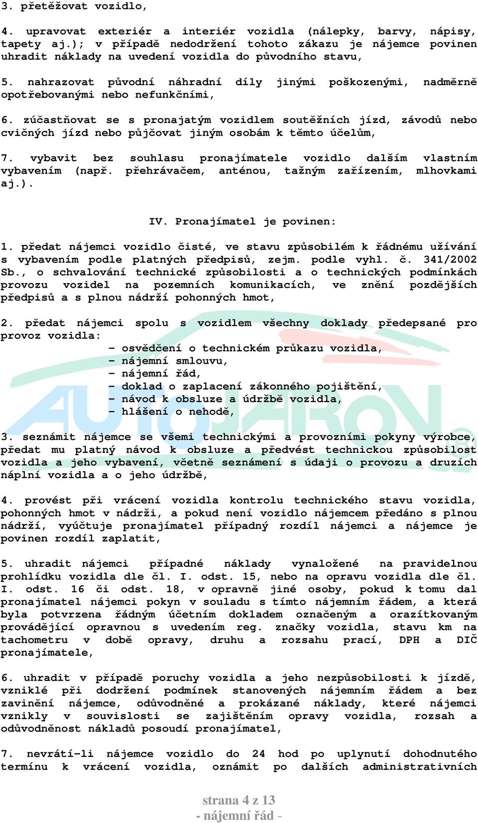 nahrazovat původní náhradní díly jinými poškozenými, nadměrně opotřebovanými nebo nefunkčními, 6.