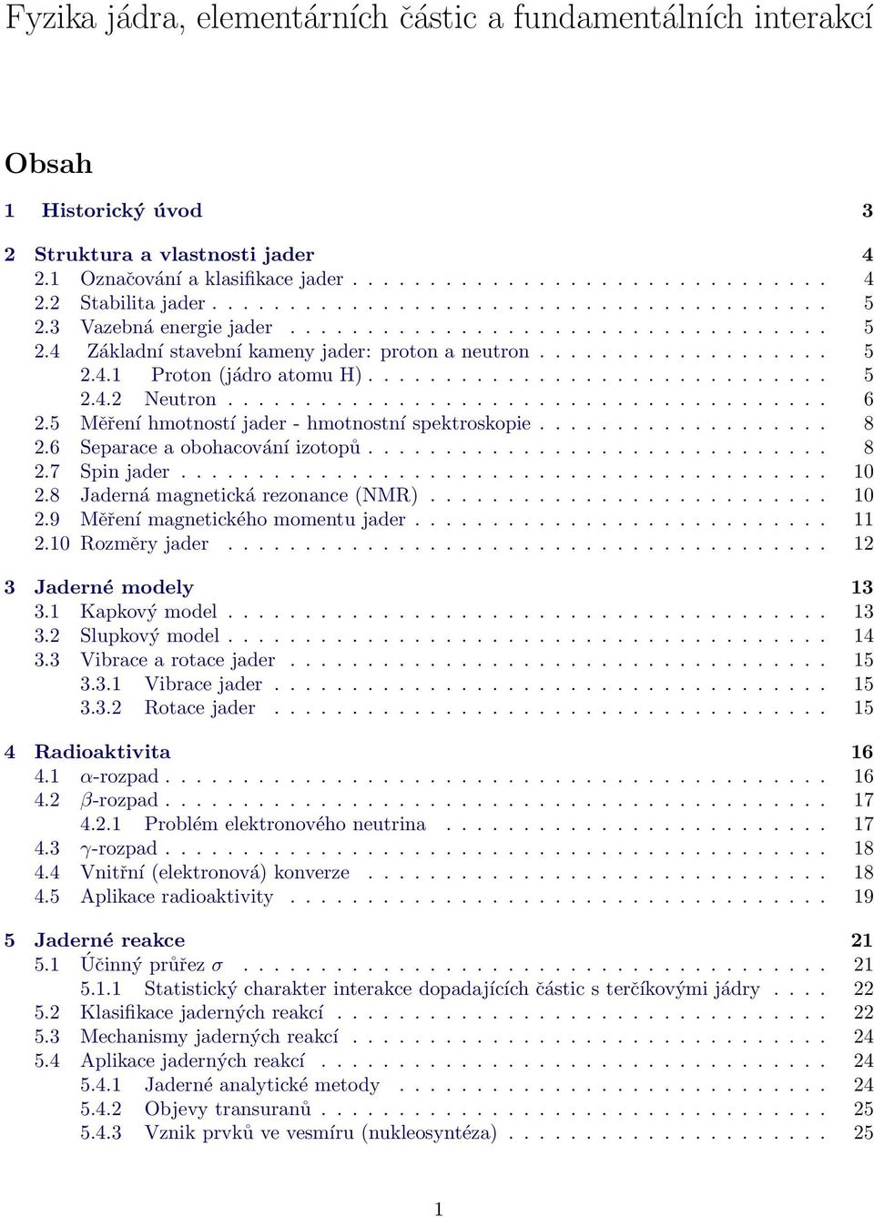 ............................. 5 2.4.2 Neutron....................................... 6 2.5 Měření hmotností jader - hmotnostní spektroskopie................... 8 2.6 Separace a obohacování izotopů.