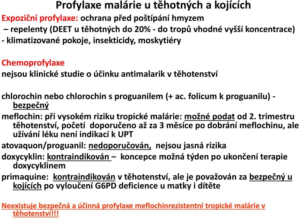folicum k proguanilu) - bezpečný meflochin: při vysokém riziku tropické malárie: možné podat od 2.