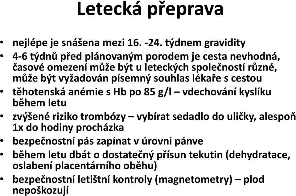 vyžadován písemný souhlas lékaře s cestou těhotenská anémie s Hb po 85 g/l vdechování kyslíku během letu zvýšené riziko trombózy vybírat