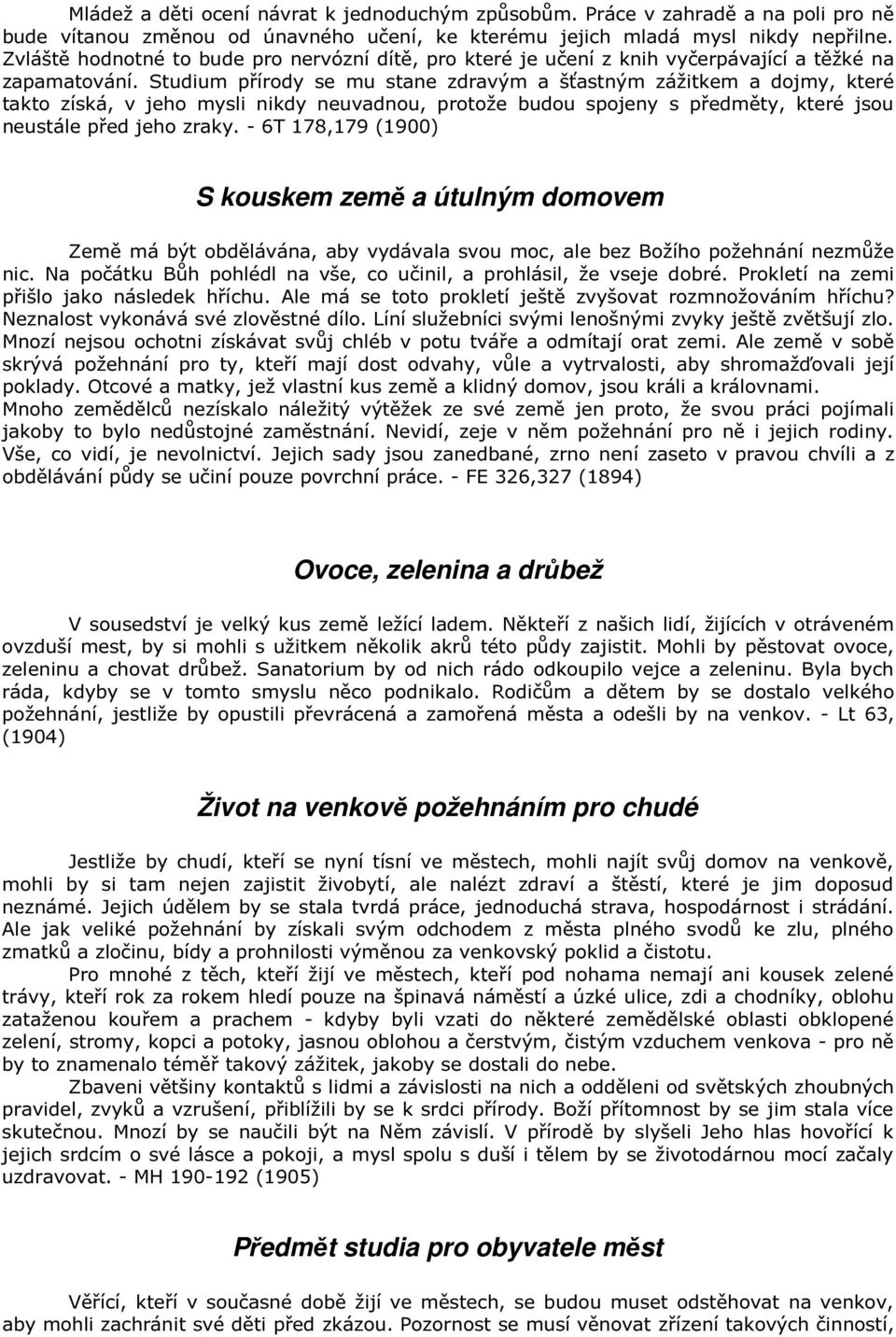 Studium přírody se mu stane zdravým a šťastným zážitkem a dojmy, které takto získá, v jeho mysli nikdy neuvadnou, protože budou spojeny s předměty, které jsou neustále před jeho zraky.