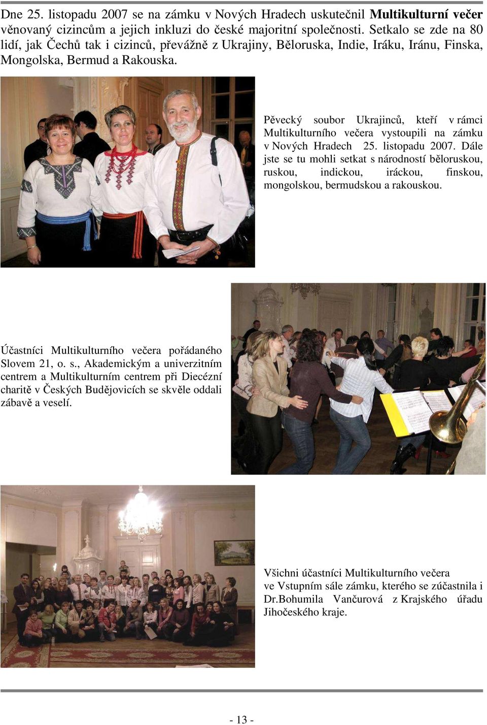 Pěvecký soubor Ukrajinců, kteří v rámci Multikulturního večera vystoupili na zámku v Nových Hradech 25. listopadu 2007.