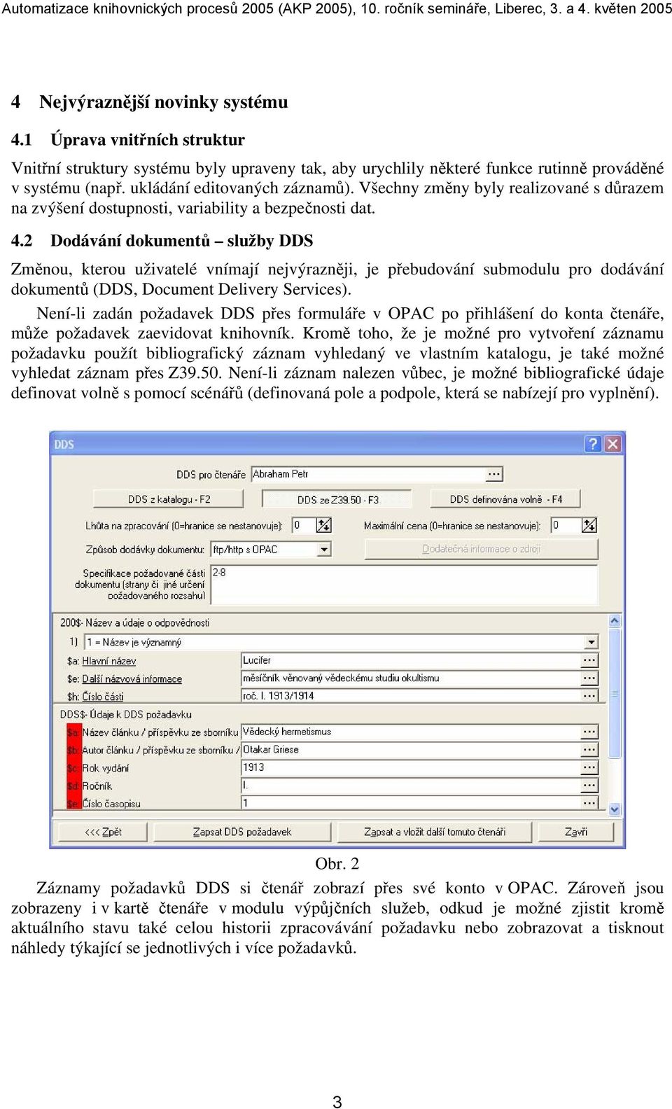 2 Dodávání dokumentů služby DDS Změnou, kterou uživatelé vnímají nejvýrazněji, je přebudování submodulu pro dodávání dokumentů (DDS, Document Delivery Services).