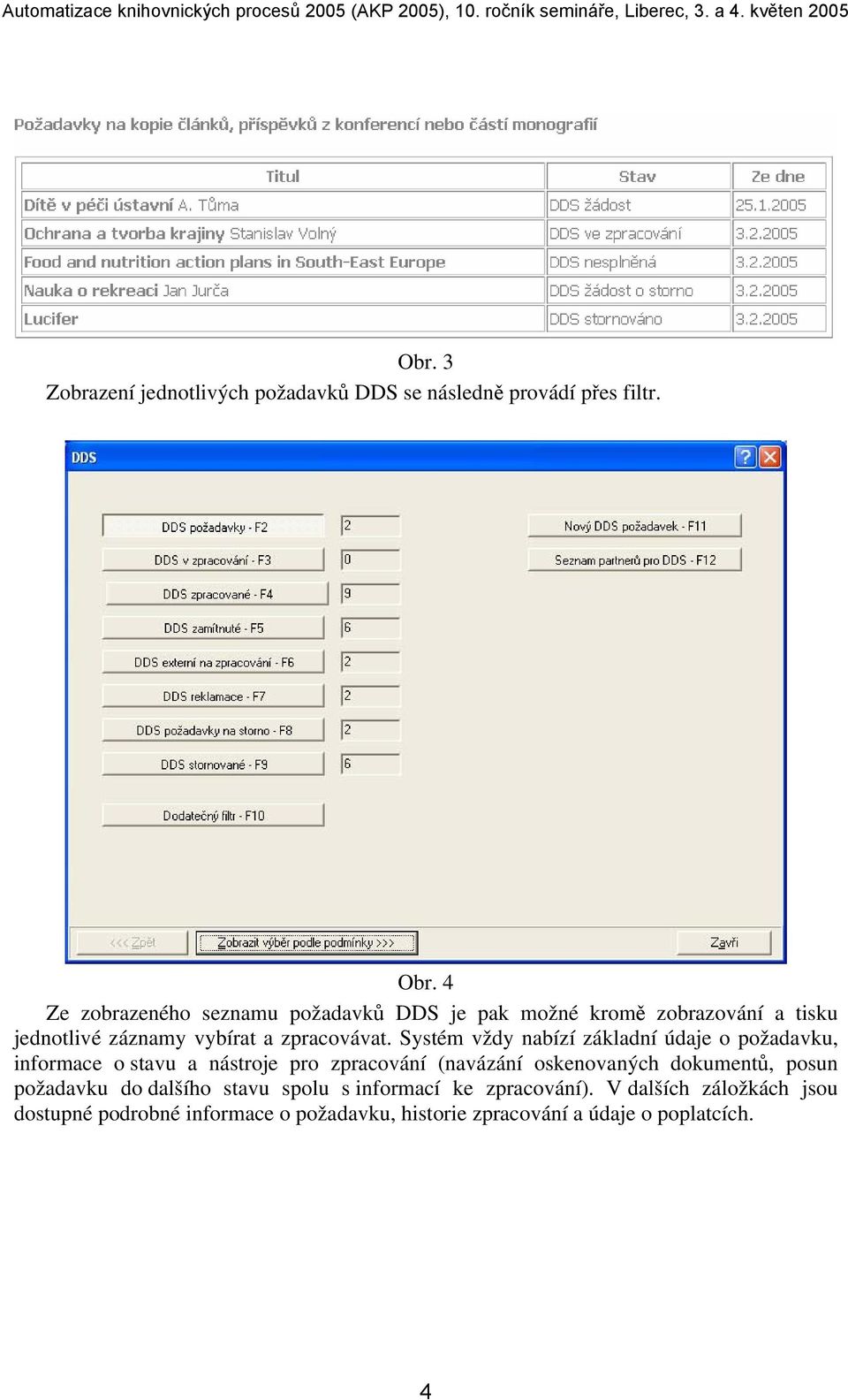 Systém vždy nabízí základní údaje o požadavku, informace o stavu a nástroje pro zpracování (navázání oskenovaných dokumentů,