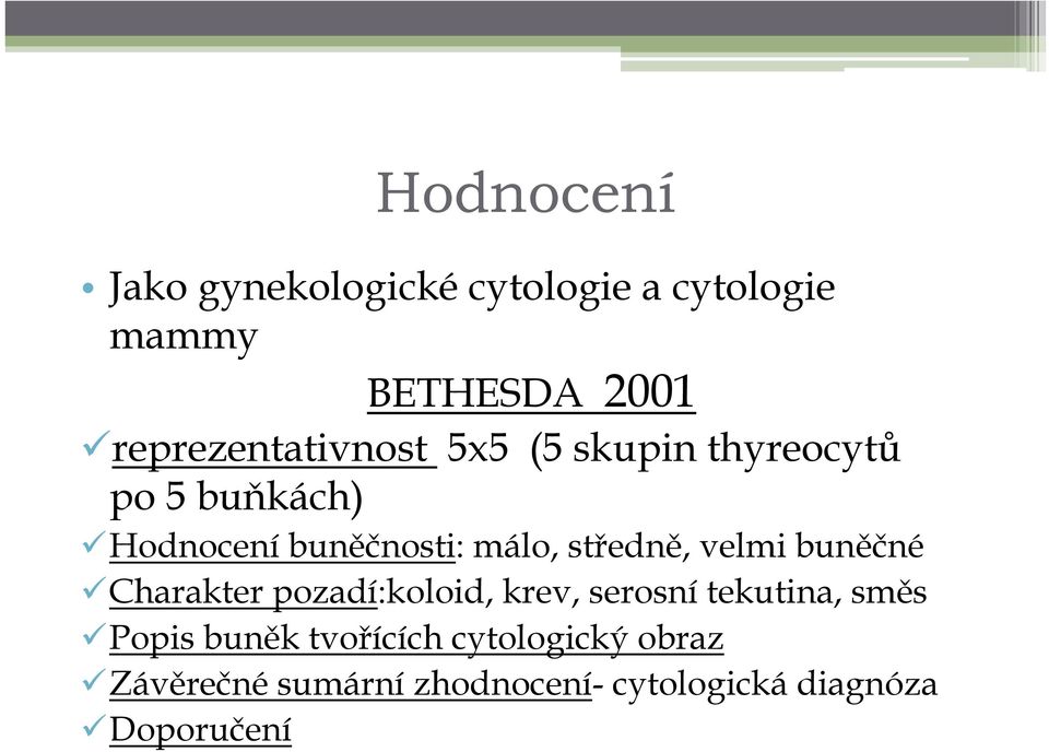 málo, středně, velmi buněčné Charakter pozadí:koloid, krev, serosní tekutina, směs