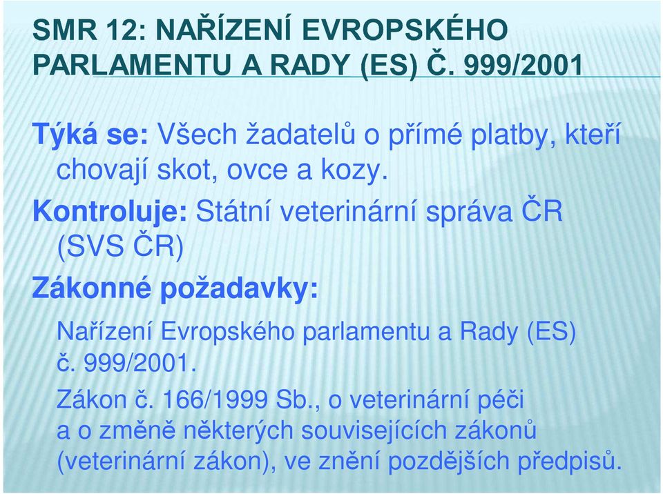 Evropského parlamentu a Rady (ES) č. 999/2001. Zákon č. 166/1999 Sb.