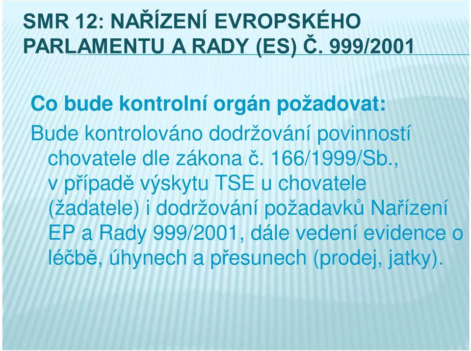 , v případě výskytu TSE u chovatele (žadatele) i dodržování