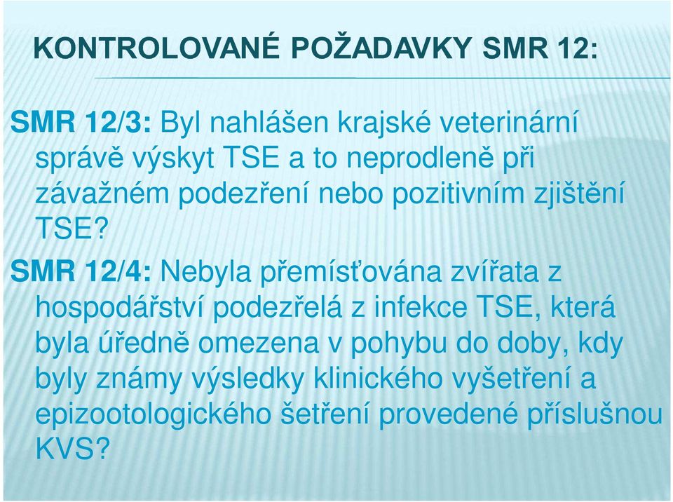 SMR 12/4: Nebyla přemísťována zvířata z hospodářství podezřelá z infekce TSE, která