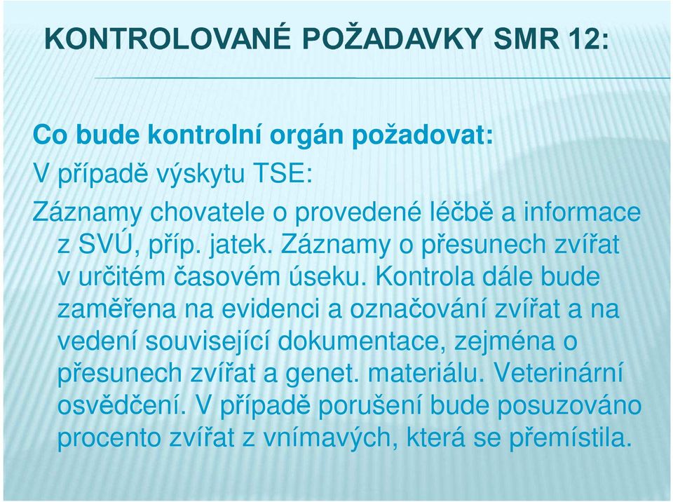 Kontrola dále bude zaměřena na evidenci a označování zvířat a na vedení související dokumentace, zejména o