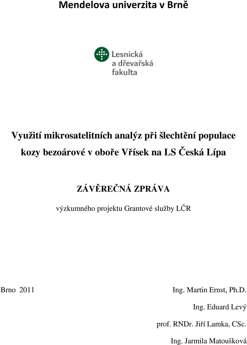 ZÁVĚREČNÁ ZPRÁVA výzkumného projektu Grantové služby LČR Brno 2011 Ing.