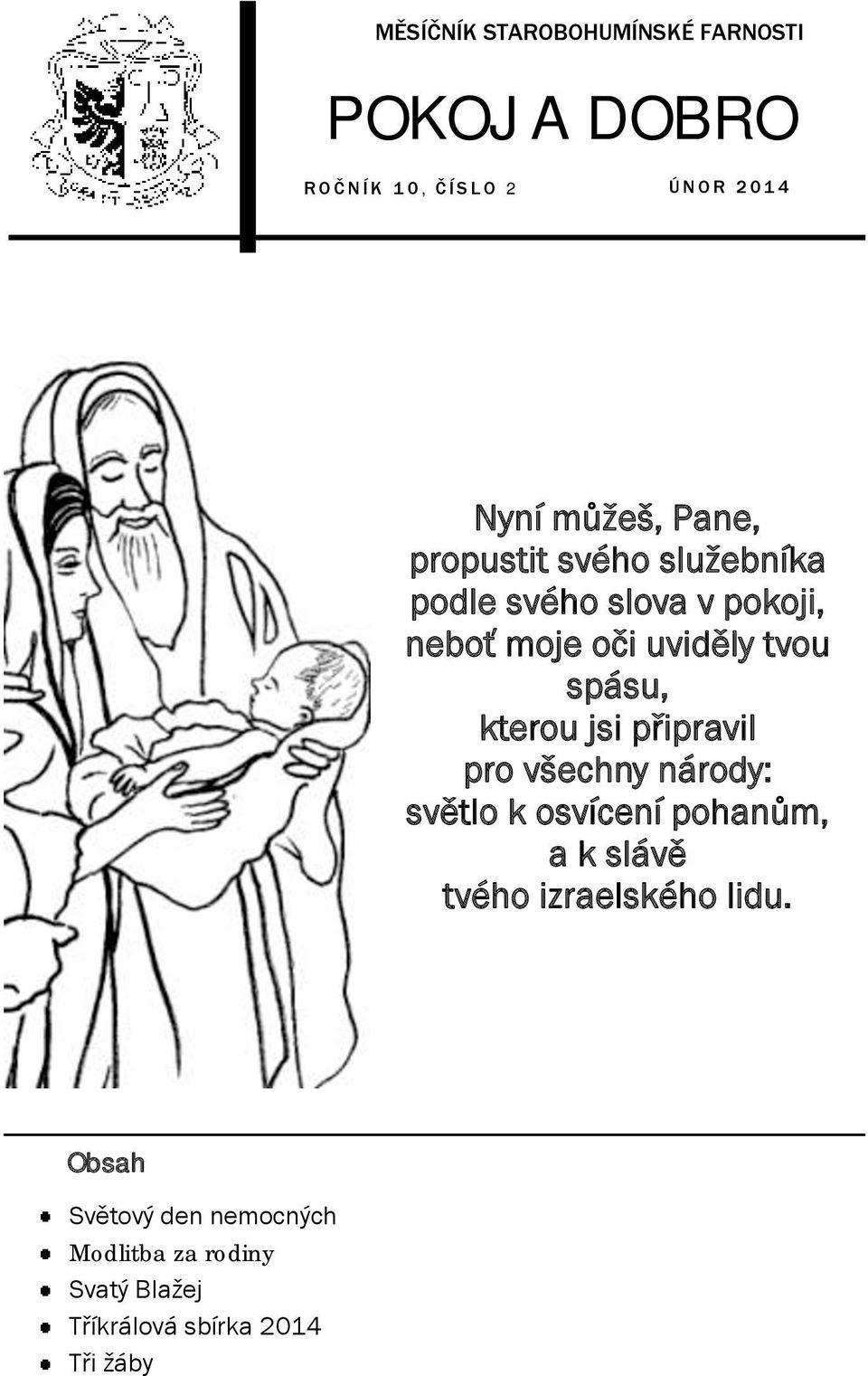 spásu, kterou jsi připravil pro všechny národy: světlo k osvícení pohanům, a k slávě tvého