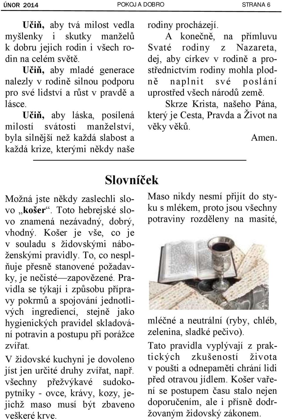 Učiň, aby láska, posílená milostí svátosti manželství, byla silnější než každá slabost a každá krize, kterými někdy naše rodiny procházejí.