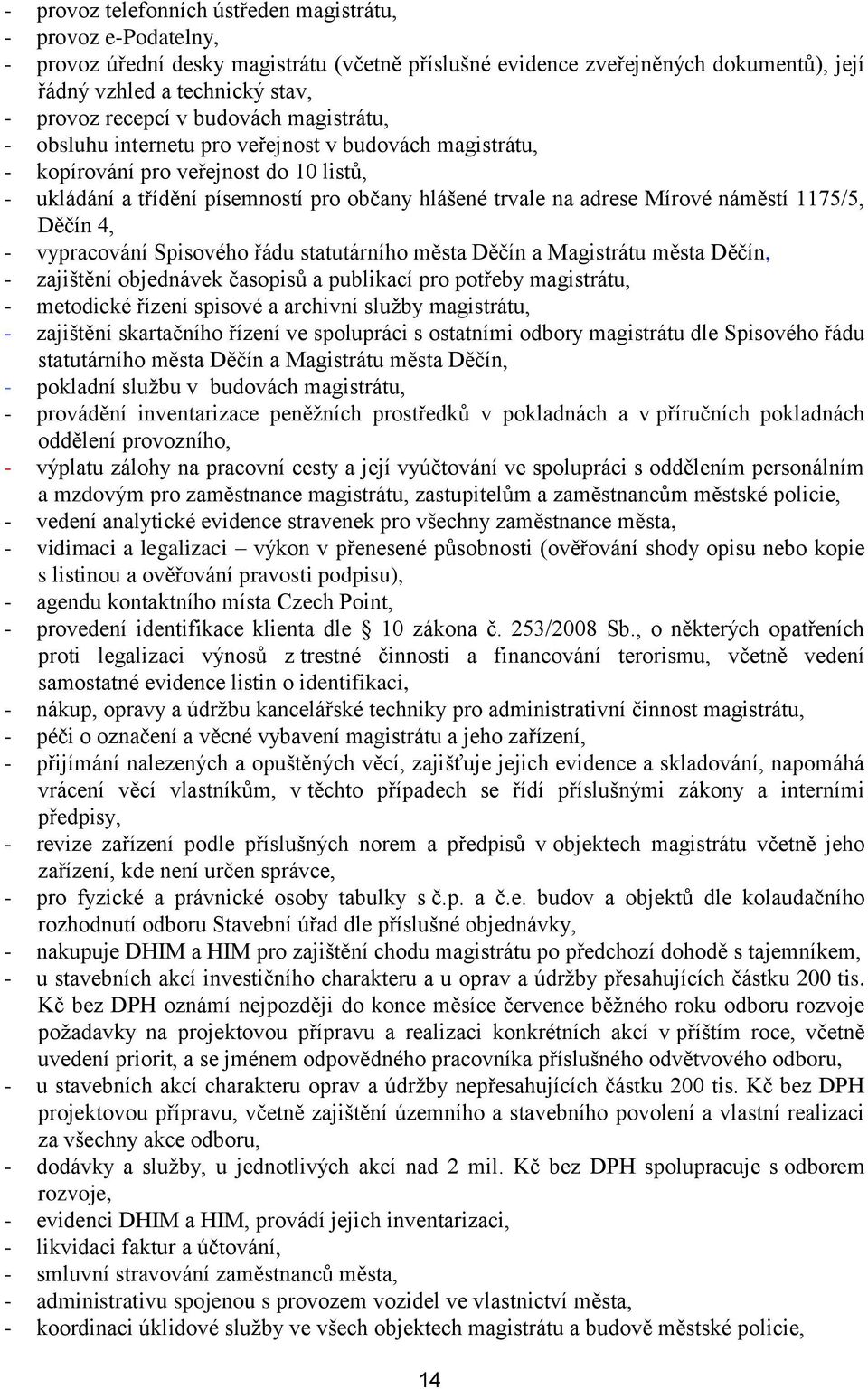 Mírové náměstí 1175/5, Děčín 4, - vypracování Spisového řádu statutárního města Děčín a Magistrátu města Děčín, - zajištění objednávek časopisů a publikací pro potřeby magistrátu, - metodické řízení