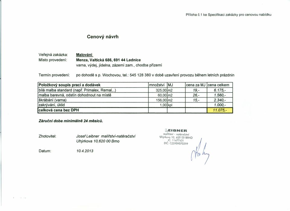 Primalex, Remal,..) 325,00 m2 19,- 6.175,- malba barevná, odstín dohodnout na místě 60,00 m2 26,- 1.560,- škrábání (varna) 156,00 m2 15,- 2.