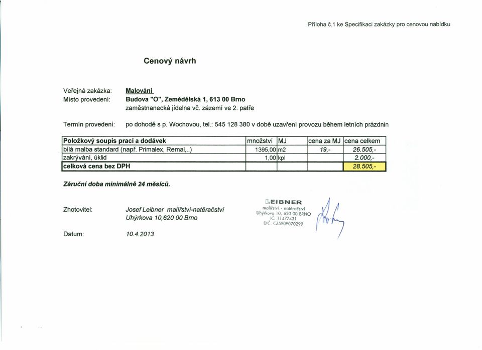 : 545 128380 v době uzavření provozu během letních prázdnin bílá malba standard (např. Primalex, Remal,..) 1395,00 m2 19,- 26.