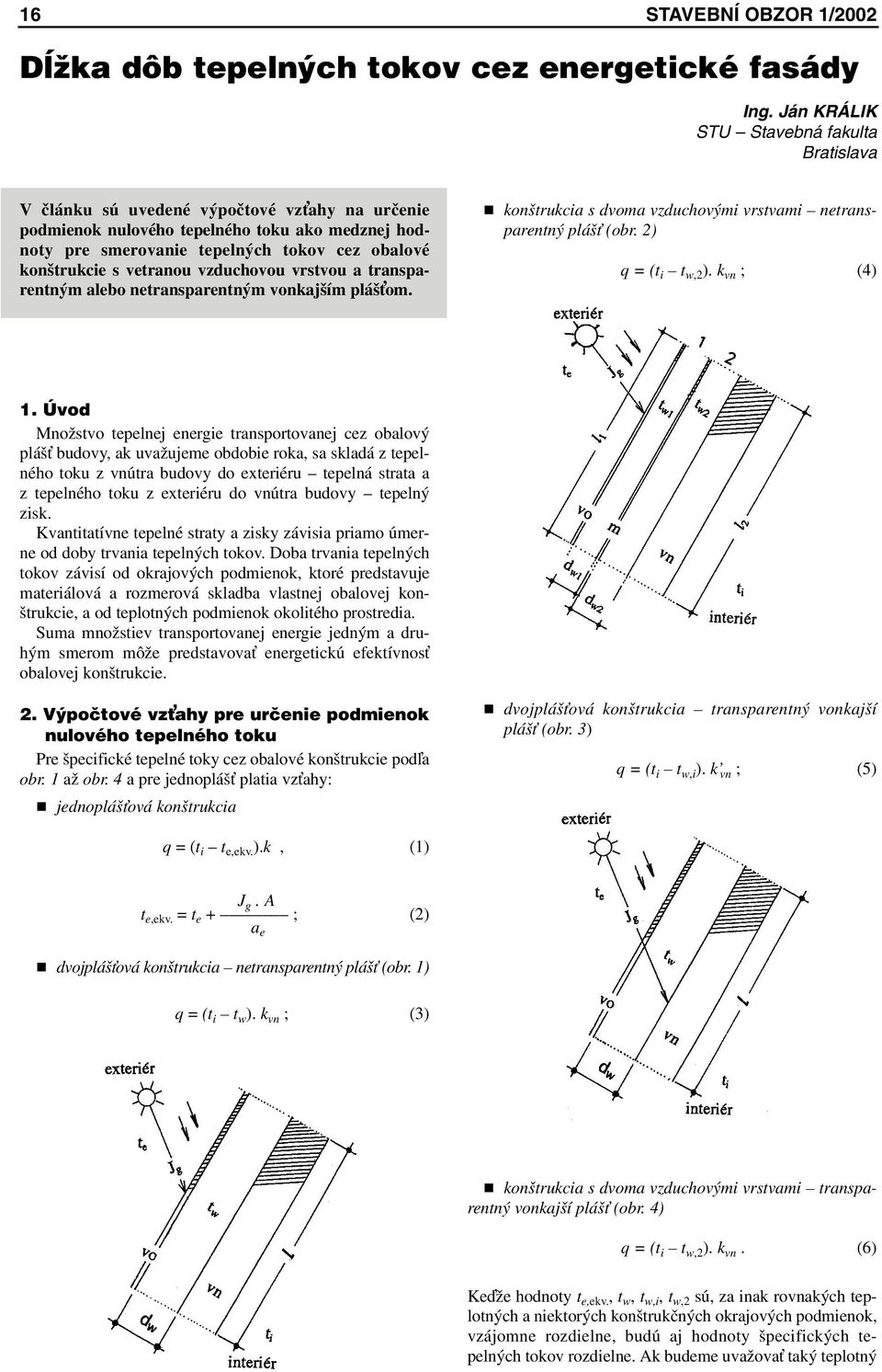 s vetranou vzduchovou vrstvou a transparentným alebo netransparentným vonkajším pláš om. konštrukcia s dvoma vzduchovými vrstvami netransparentný pláš (obr. 2) q = (t i t w,2 ). k vn ; (4) 1.