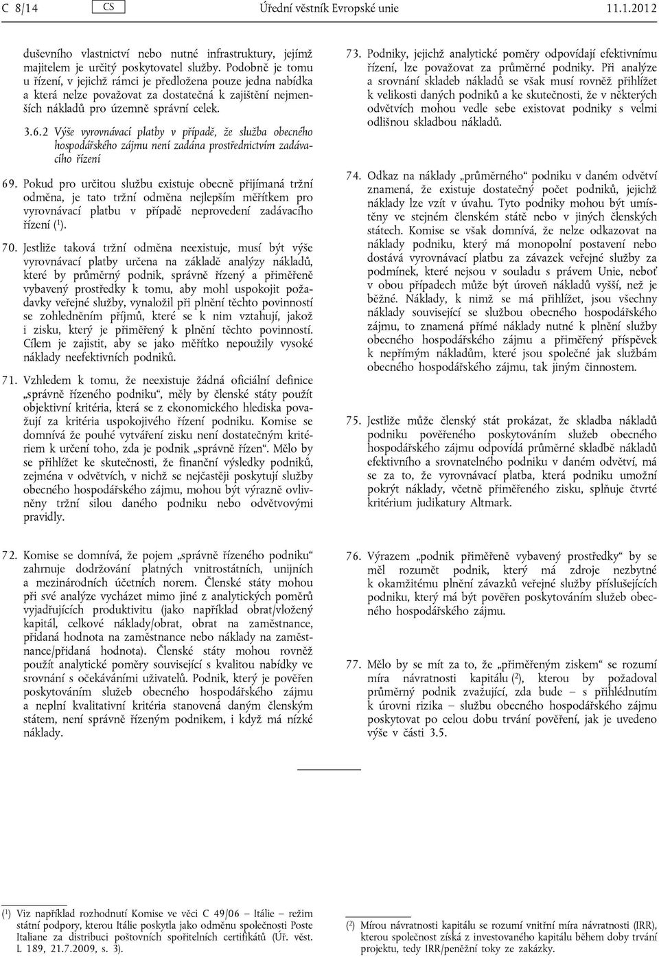 2 Výše vyrovnávací platby v případě, že služba obecného hospodářského zájmu není zadána prostřednictvím zadávacího řízení 69.