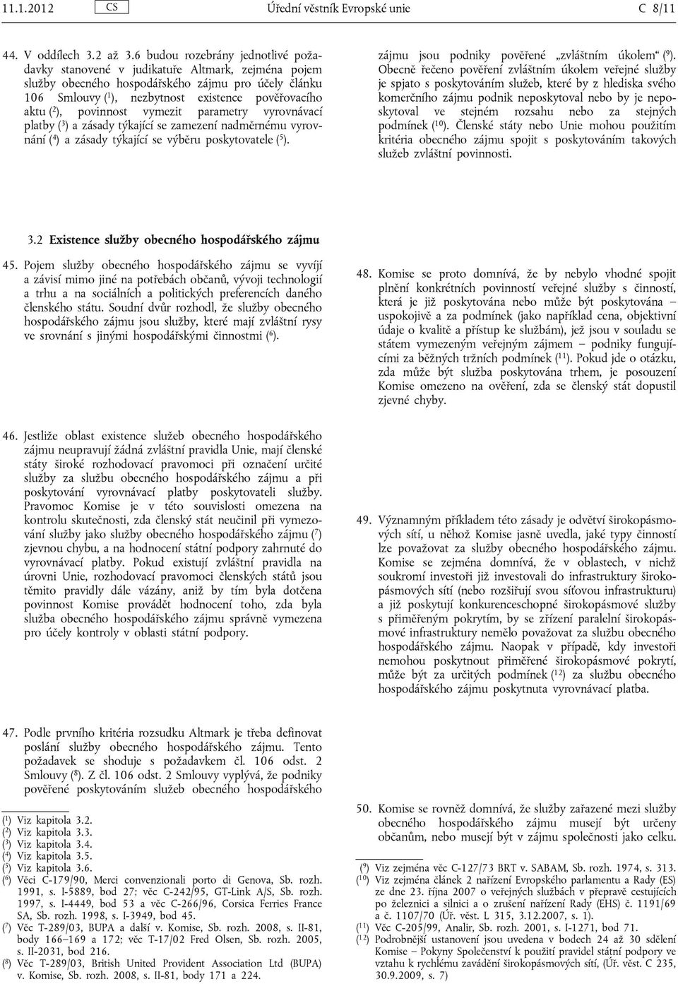 ), povinnost vymezit parametry vyrovnávací platby ( 3 ) a zásady týkající se zamezení nadměrnému vyrovnání ( 4 ) a zásady týkající se výběru poskytovatele ( 5 ).