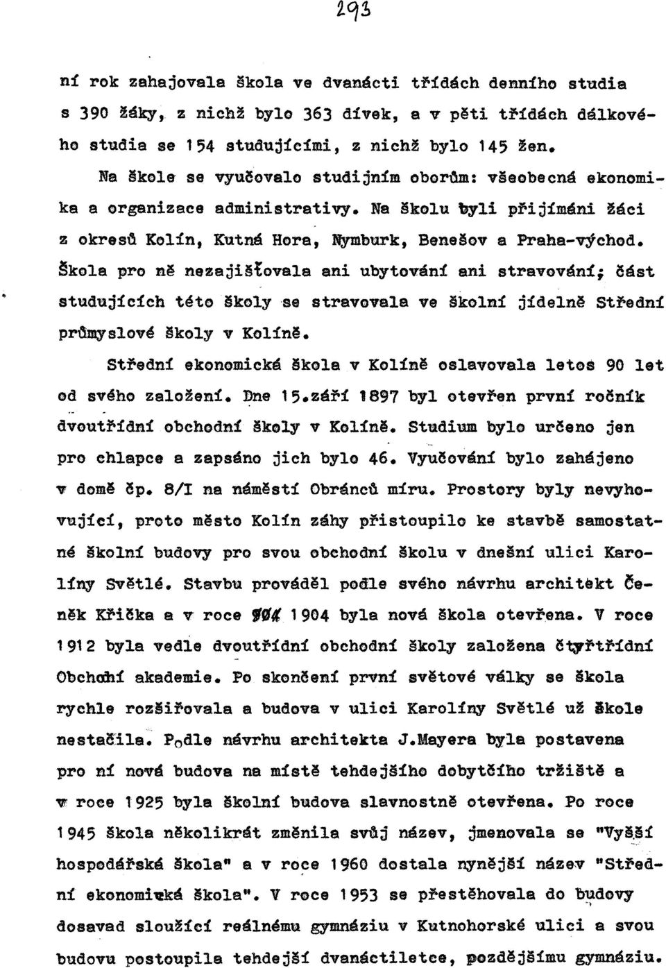 Škola pro ně nezaji tovala ani ubytování ani stravován!; ěást studujících této koly se stravovala ve ikolní jídelně Stfední prftmyslové koly v Kolín~.