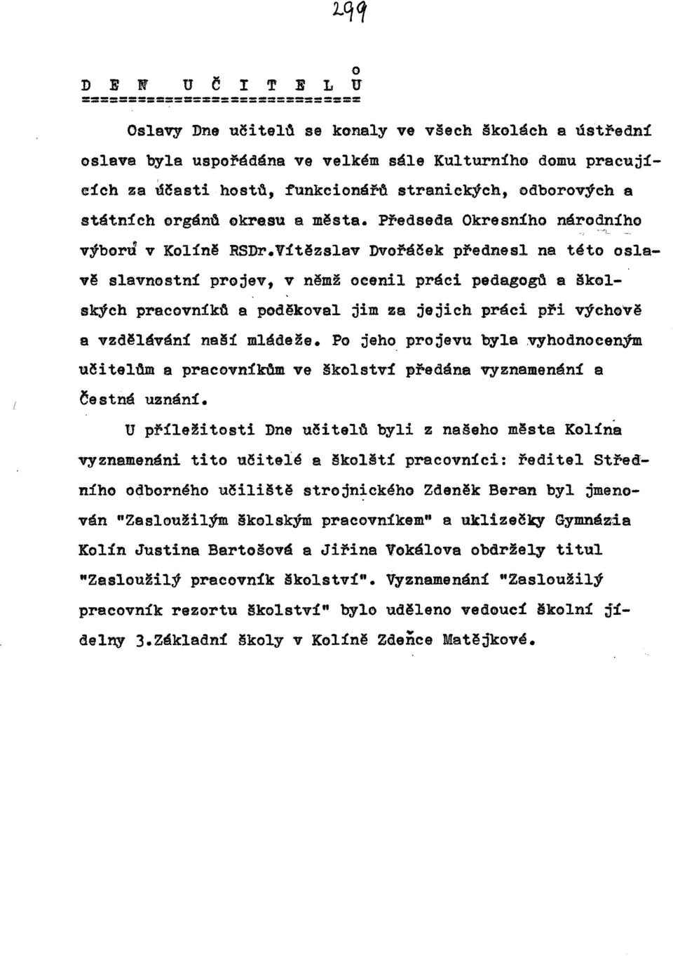 V:ítězslav Dvof-áček: p:f'ednesl na t~to oslavě slavnostn:í projev, v něm! ocenil práci pedagogd a školských pracovníkd a poděkoval jim za jejich práci pf>i výchově a vzdělávání naši mláde~e.