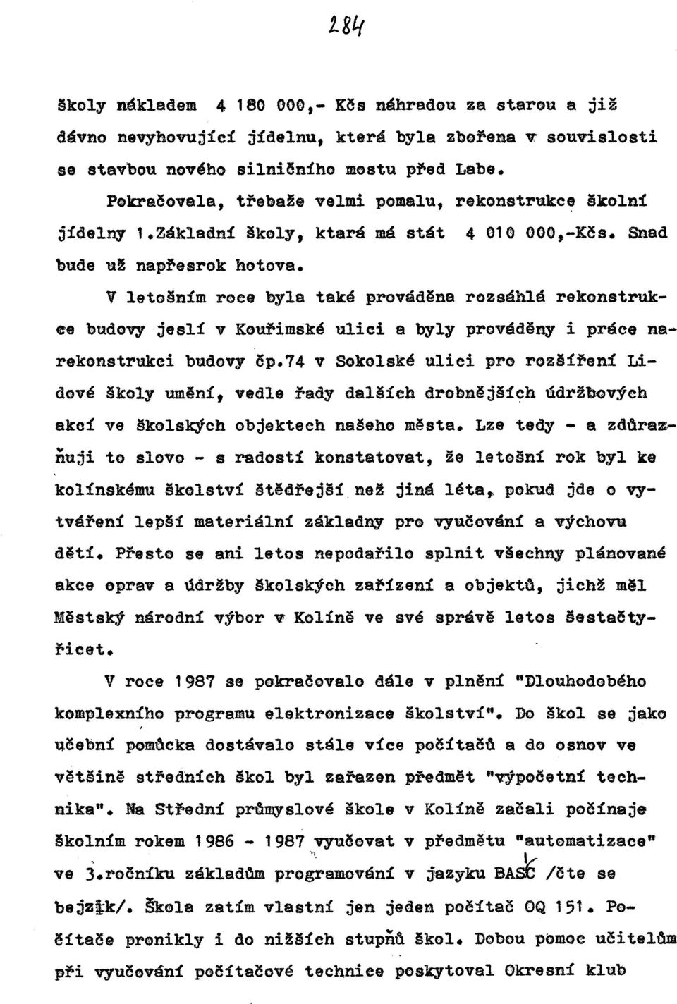 V letošním roce byla také provád~na Snad rozsáhlá rekonstrukee budovy jeslí v Kou~imské ulici a byly prováděny i práce narekonstrukci budovy ěp.