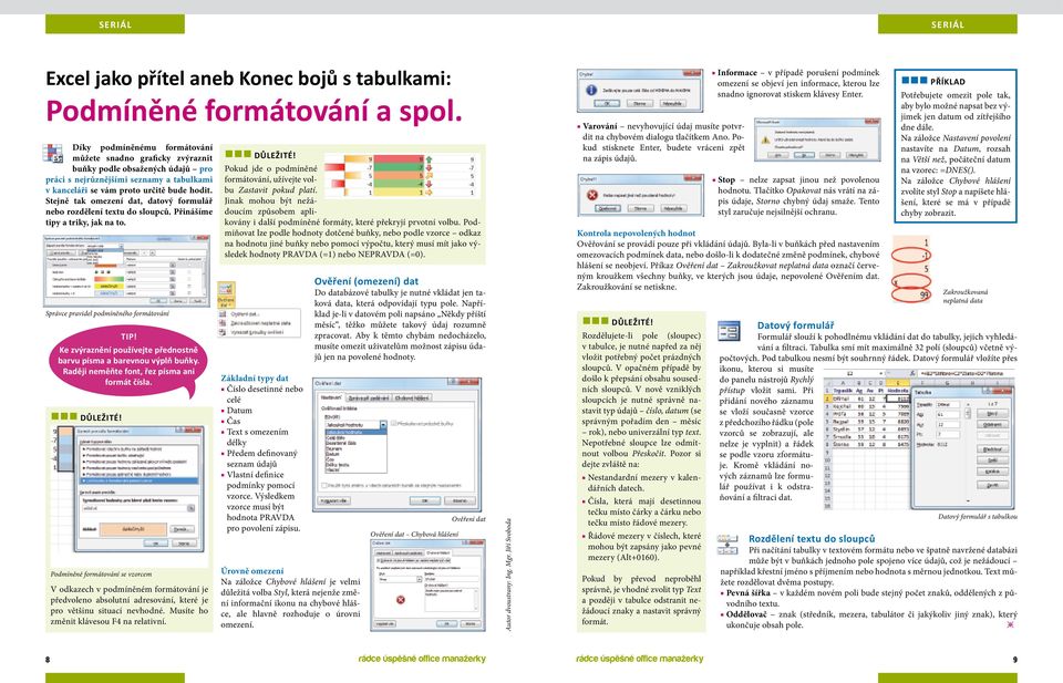 Stejně tak omezení dat, datový formulář nebo rozdělení textu do sloupců. Přinášíme tipy a triky, jak na to. Správce pravidel podmíněného formátování ggg Důležité! Tip!